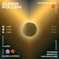 Super Pollen CBD Hash mit 31% CBD, 0.4% THC und 1.6% CBG, pulverige Konsistenz, blumig-würziges Aroma, Terpene: Terpinene, Bisabolol, Caryophyllene.