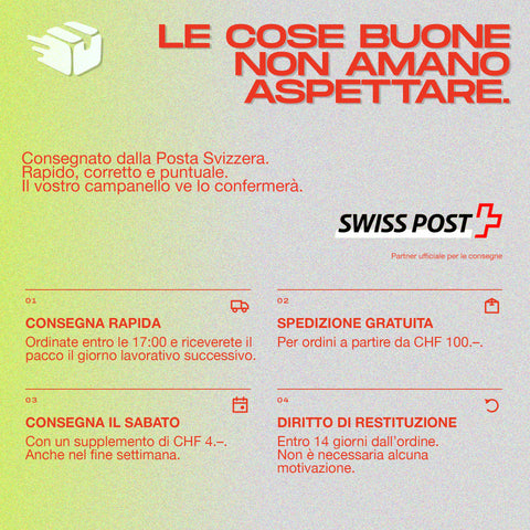 Informazioni sulla consegna con Swiss Post per ordini rapidi, gratuiti sopra CHF 100, e restituzione entro 14 giorni.